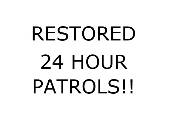 Restored 24 hour patrol coverage!!